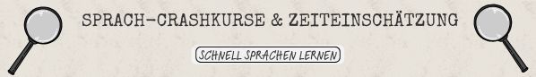 Sprach-Crashkurse und Zeiteinschätzung - Schnell Sprachen lernen